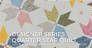 DESIGNER SERIES: Quarter Star Quilt: Amy Smart