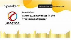 ESMO 2022: Advances in the Treatment of Cancer
