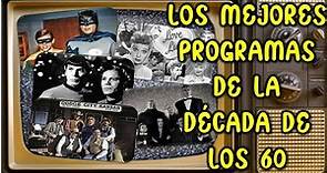 LOS MEJORES PROGRAMAS DE TELEVISIÓN DE LA DÉCADA DE LOS 60