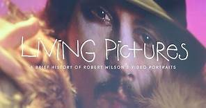 LIVING PICTURES / A Brief history of Robert Wilson's Video Portraits