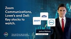 Zoom Communications, Lowe’s and Dell: Key stocks to watch