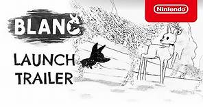 Blanc - Launch Trailer - Nintendo Switch