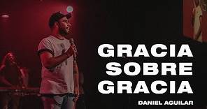 Daniel Aguilar | Gracia sobre gracia | Live Nite