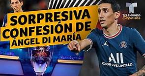 La sorpresiva confesión de Ángel Di María, sus títulos y la Champions | Telemundo Deportes