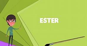 What is Ester? Explain Ester, Define Ester, Meaning of Ester