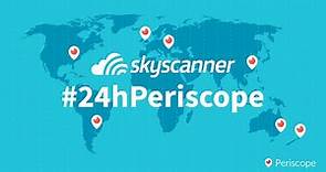 #24hPeriscope from Skyscanner