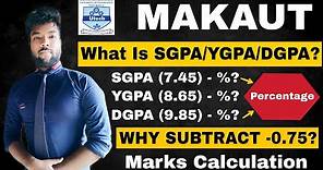 MAKAUT Marks Calculation | SGPA/YGPE/DGPE To Percentage | Why Subtract -0.75 From SGPA? What Is DGPA