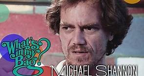 Michael Shannon - What's In My Bag?
