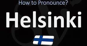 How to Pronounce Helsinki, Finland? (CORRECTLY)