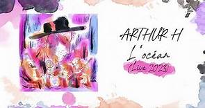Arthur H - L'océan (Audio - Live 2023)
