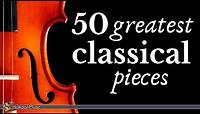 The Best of Classical Music - 50 Greatest Pieces: Mozart, Beethoven, Chopin, Bach...