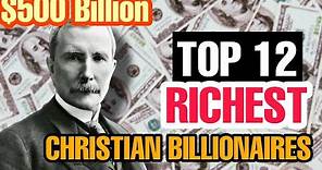 TOP 12 RICHEST CHRISTIAN BILLIONAIRES TAKING OVER THE WORLD