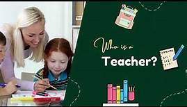 Who is a teacher?