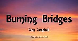 Glen Campbell - Burning Bridges (Lyrics)