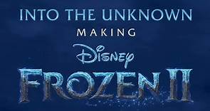 Disney | Into the Unknown: Making Frozen 2