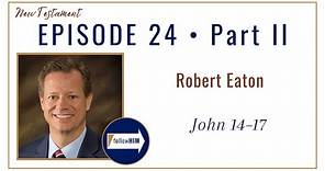 John 14-17 Part 2 • Robert Eaton • June 5 - June 11 • Come Follow Me