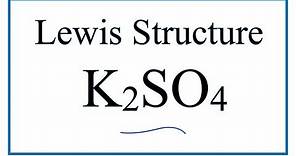 How to Draw the Lewis Dot Structure for K2SO4: Potassium sulfate
