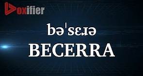 How to Pronunce Becerra in English - Voxifier.com