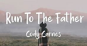 1 Hour | Cody Carnes - Run To The Father (lyrics)