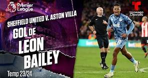 Goal Leon Bailey - Sheffield United v. Aston Villa 23-24 | Premier League | Telemundo Deportes