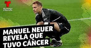 Manuel Neuer revela que tuvo cáncer y que fue operado tres veces | Telemundo Deportes