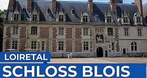 Blois | Dieses Schloss war die Residenz der französischen Könige | Loiretal