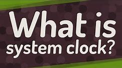 What is system clock?