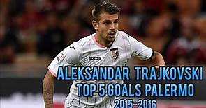 Aleksandar Trajkovski Top 5 Goals Palermo 2015-2016