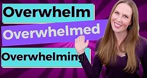 Overwhelm, Overwhelmed, Overwhelming [English Vocabulary Lesson]