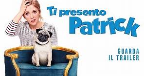 TI PRESENTO PATRICK Trailer Ufficiale - Dal 4 Luglio al cinema