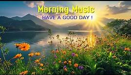 BEAUTIFUL MORNING MUSIC - Positive Feelings and Energy - Soft Morning Meditation Music For Wake Up