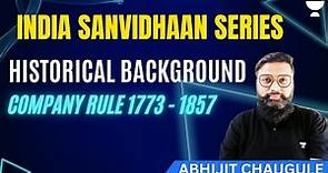 Historical Background | Company Rule 1773 - 1857 | India Sanvidhaan Series | Abhijeet Chaugule