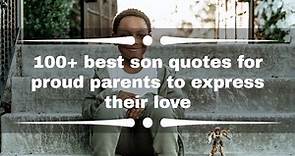100  best son quotes for proud parents to express their love