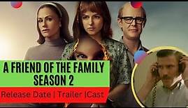 A Friend of the Family Season 2 Release Date | Trailer | Cast | Expectation | Ending Explained