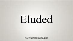 How To Say Eluded