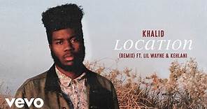 Khalid - Location ft. Lil Wayne, Kehlani (Remix) (Official Audio) ft. Lil Wayne, Kehlani