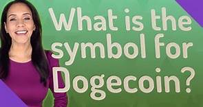 What is the symbol for Dogecoin?