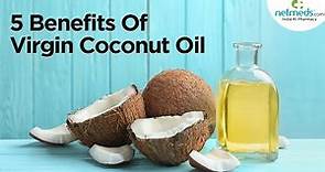 5 Incredible Health Benefits Of Virgin Coconut Oil