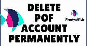 How to Delete POF account? Plenty of Fish Account Delete on POF App