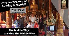 (Group Learning Program) - Chapter 6 - The Middle Way: Walking the Middle Way at Wat Tung Yu