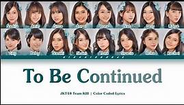 JKT48 Team KIII - To Be Continued | Color Coded Lyrics