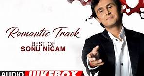 Romantic Track Best Of Sonu Nigam Hit Romantic Album Songs (Audio) Jukebox