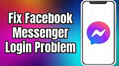 How To Fix Facebook Messenger Login Problem