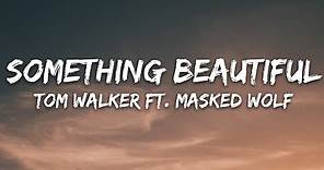 Tom Walker - Something Beautiful (Lyrics) ft. Masked Wolf