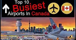 Top Ten Busiest Airports In Canada