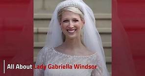 All about Lady Gabriella Windsor: From Her Wedding To Her Life!