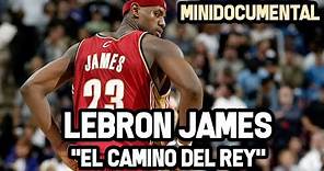 Lebron James - "El Camino del Rey" | Mini Documental NBA
