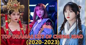 TOP DRAMAS LIST OF CHENG XIAO 2020 To 2023