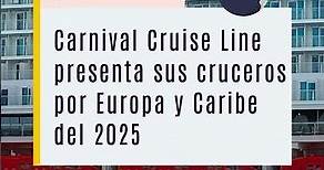 🔔Carnival revela sus cruceros por Europa y Caribe 2025