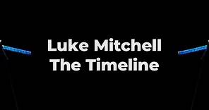 Luke Mitchell - The Timeline